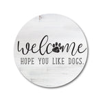 SP | Hope You Like Dogs - Round Welcome Sign 16x16