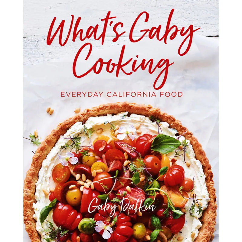 WS Cookbook-What's Gaby Cooking: Everyday California Food