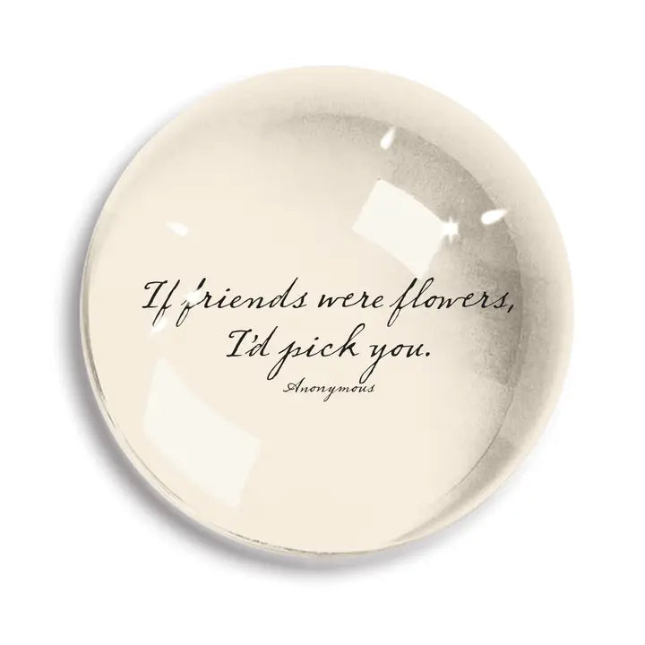 BB - "If Friends Were Flowers" Paperweight