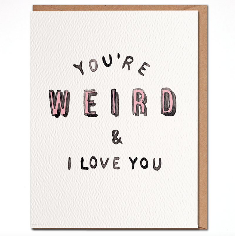 D You're Weird And I Love You - Funny Love Card